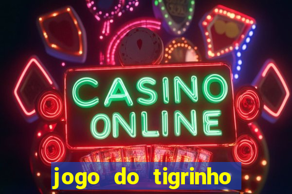 jogo do tigrinho paga de verdade